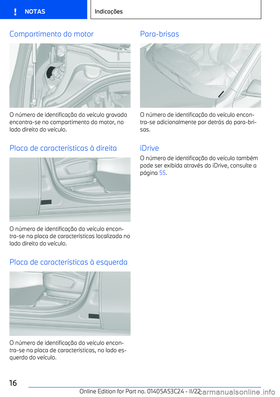 BMW X1 2022 Manual do condutor (in Portuguese) Compartimento do motor
O n BMW X1 2022 Manual do condutor (in Portuguese) Compartimento do motor
O n
