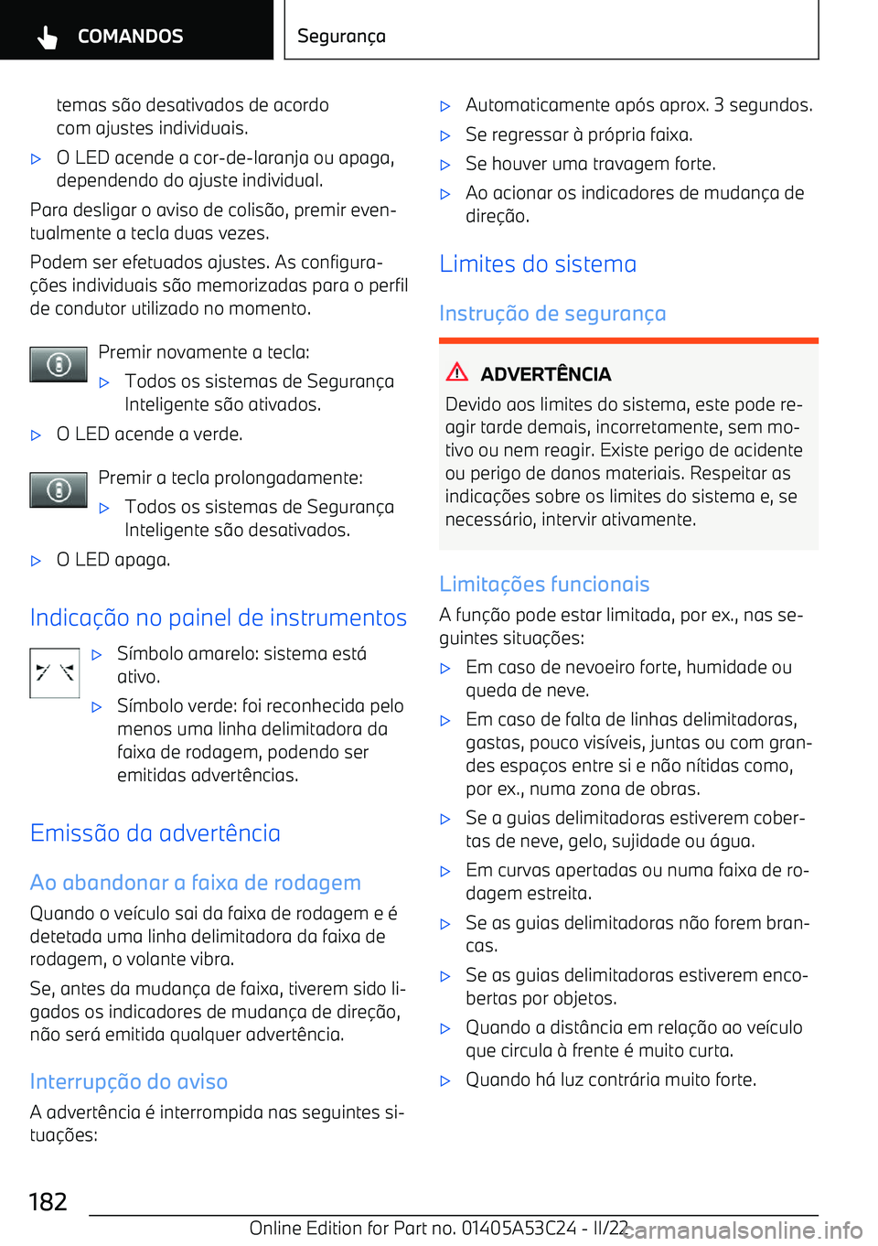 BMW X1 2022 Manual do condutor (in Portuguese) temas s:o desativados de acordo
com ajustes individuais. BMW X1 2022 Manual do condutor (in Portuguese) temas s:o desativados de acordo
com ajustes individuais.