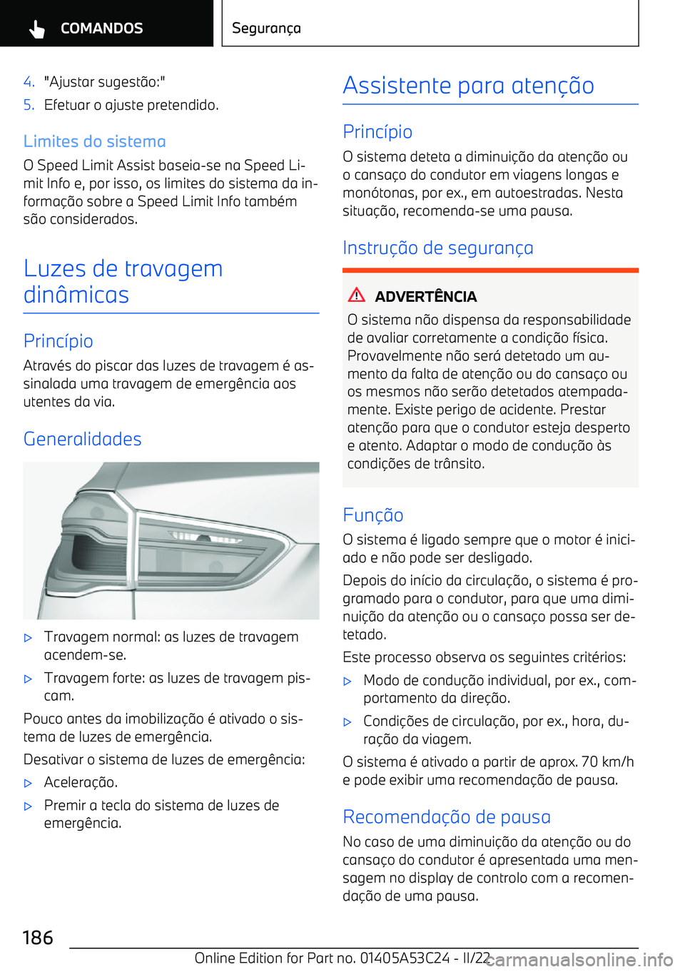 BMW X1 2022 Manual do condutor (in Portuguese) 4."Ajustar sugest:o:"5.Efetuar o ajuste pretendido.
Limites do sistema
O Speed Limit Assist baseia BMW X1 2022 Manual do condutor (in Portuguese) 4."Ajustar sugest:o:"5.Efetuar o ajuste pretendido.
Limites do sistema
O Speed Limit Assist baseia