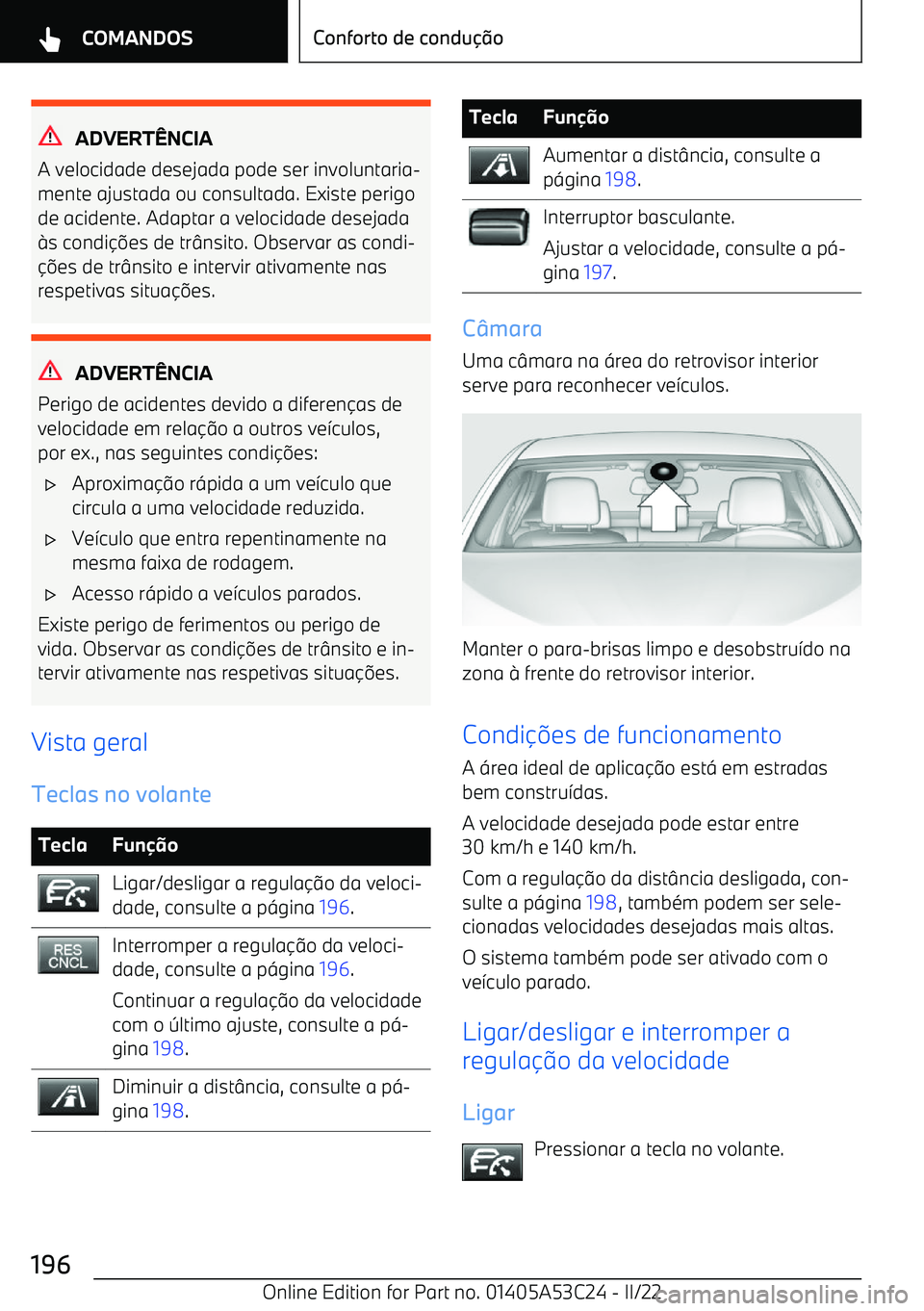 BMW X1 2022  Manual do condutor (in Portuguese) ADVERTNCIA
A velocidade desejada pode ser involuntaria