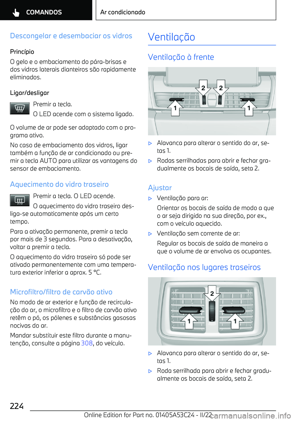 BMW X1 2022  Manual do condutor (in Portuguese) Descongelar e desembaciar os vidros
Princ