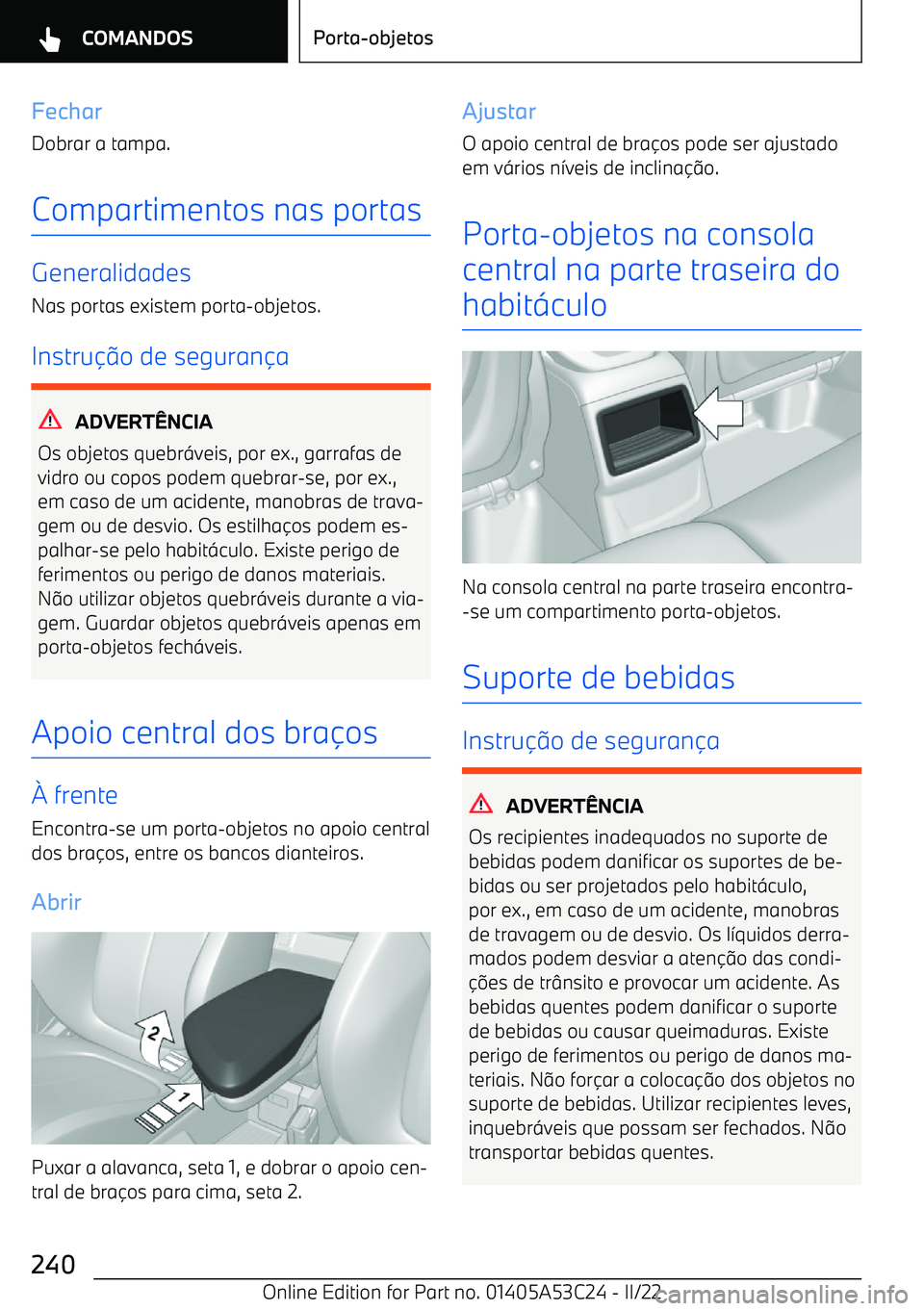 BMW X1 2022  Manual do condutor (in Portuguese) Fechar
Dobrar a tampa.
Compartimentos nas portas
Generalidades
Nas portas existem porta