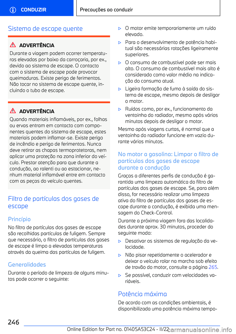 BMW X1 2022  Manual do condutor (in Portuguese) Sistema de escape quente
ADVERTNCIA
Durante a viagem podem ocorrer temperatu