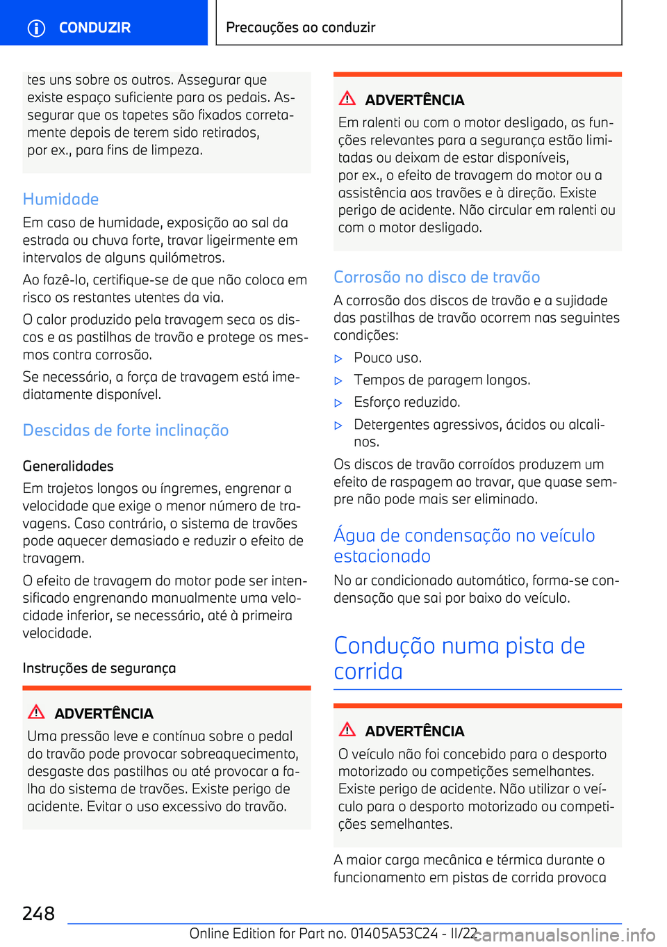 BMW X1 2022  Manual do condutor (in Portuguese) tes uns sobre os outros. Assegurar que
existe espa
