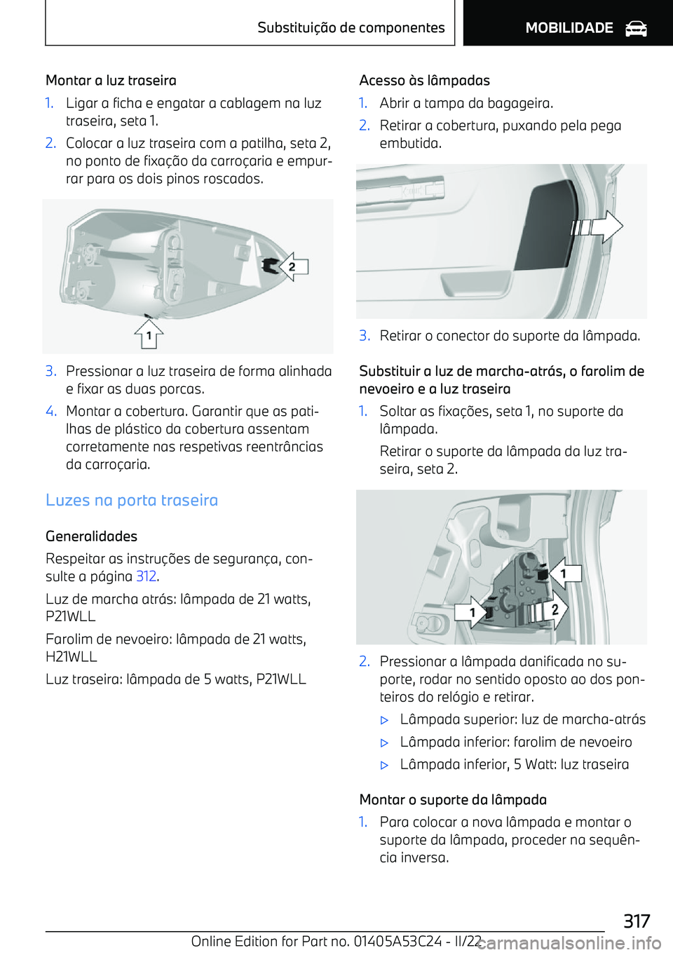 BMW X1 2022 Manual do condutor (in Portuguese) Montar a luz traseira1.Ligar a ficha e engatar a cablagem na luz
traseira, seta 1.2.Colocar a luz traseira com a patilha, seta 2,
no ponto de fixa BMW X1 2022 Manual do condutor (in Portuguese) Montar a luz traseira1.Ligar a ficha e engatar a cablagem na luz
traseira, seta 1.2.Colocar a luz traseira com a patilha, seta 2,
no ponto de fixa