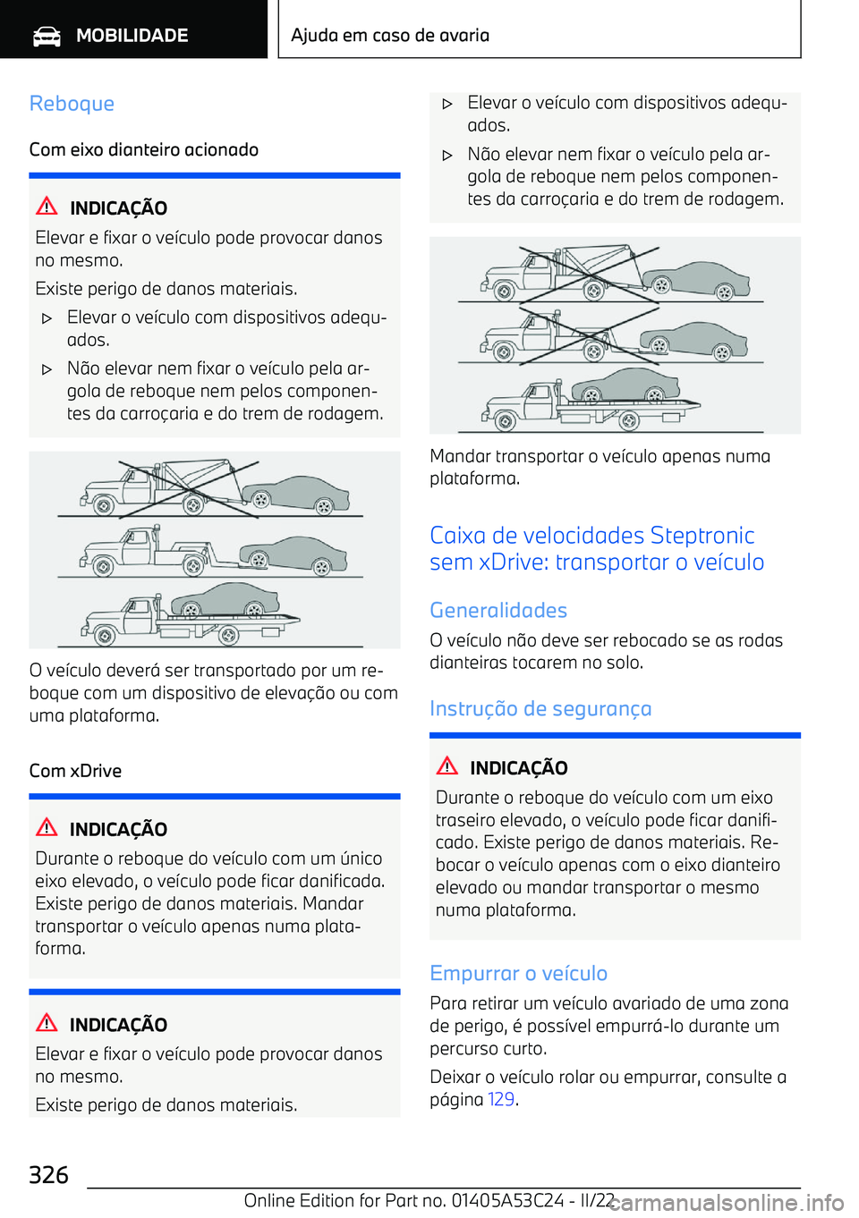 BMW X1 2022  Manual do condutor (in Portuguese) ReboqueCom eixo dianteiro acionado
INDICA O
Elevar e fixar o ve