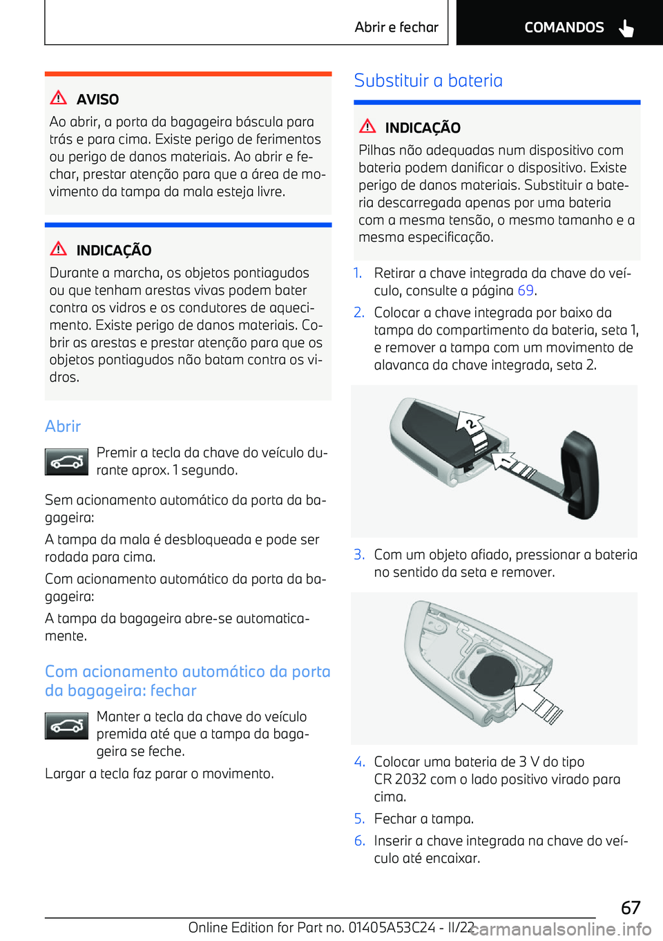 BMW X1 2022  Manual do condutor (in Portuguese) AVISO
Ao abrir, a porta da bagageira b