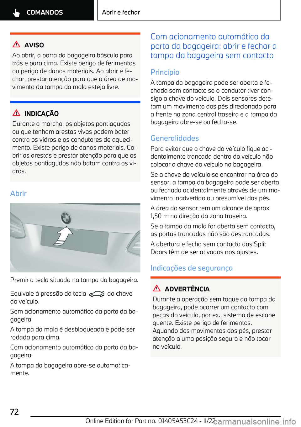 BMW X1 2022 Manual do condutor (in Portuguese) AVISO
Ao abrir, a porta da bagageira b BMW X1 2022 Manual do condutor (in Portuguese) AVISO
Ao abrir, a porta da bagageira b