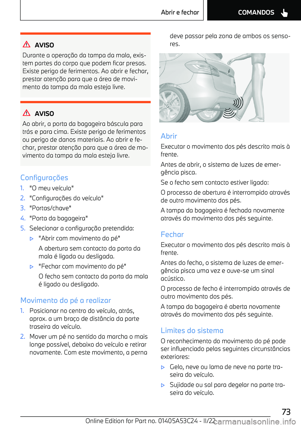 BMW X1 2022 Manual do condutor (in Portuguese) AVISO
Durante a opera BMW X1 2022 Manual do condutor (in Portuguese) AVISO
Durante a opera