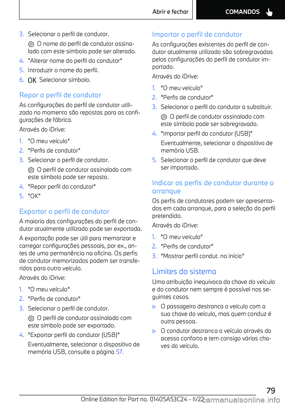 BMW X1 2022 Manual do condutor (in Portuguese) 3.Selecionar o perfil de condutor.
O nome do perfil de condutor assina BMW X1 2022 Manual do condutor (in Portuguese) 3.Selecionar o perfil de condutor.
O nome do perfil de condutor assina
