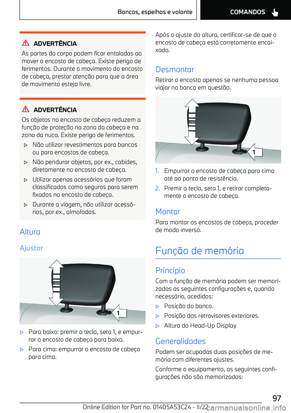 BMW X1 2022  Manual do condutor (in Portuguese) ADVERTNCIA
As partes do corpo podem ficar entaladas ao mover o encosto de cabe