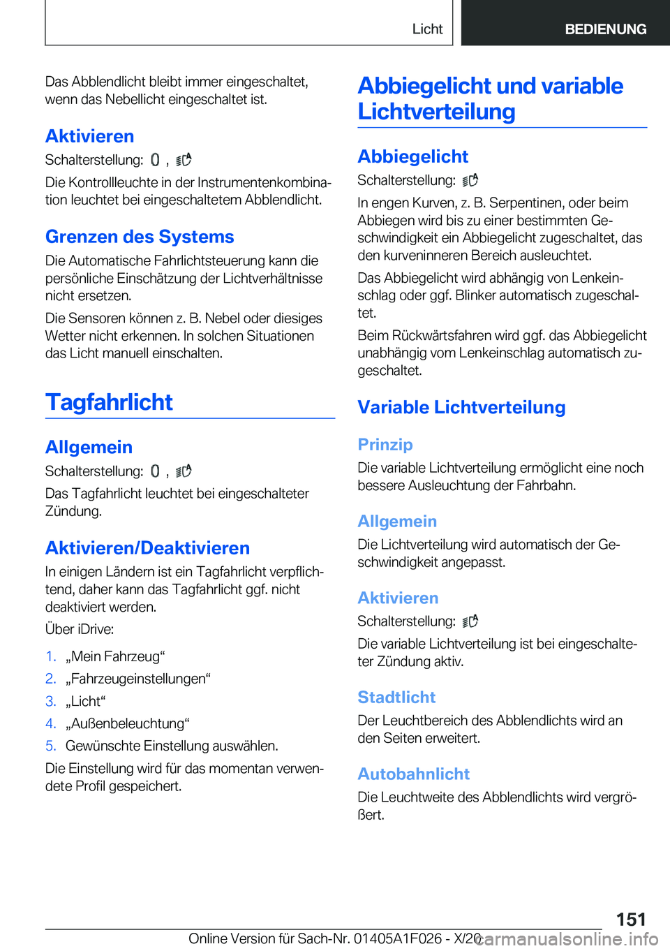 BMW X1 2021  Betriebsanleitungen (in German) �D�a�s��A�b�b�l�e�n�d�l�i�c�h�t��b�l�e�i�b�t��i�m�m�e�r��e�i�n�g�e�s�c�h�a�l�t�e�t�,
�w�e�n�n��d�a�s��N�e�b�e�l�l�i�c�h�t��e�i�n�g�e�s�c�h�a�l�t�e�t��i�s�t�.
�A�k�t�i�v�i�e�r�e�n
�S�c�h�a�l�t�