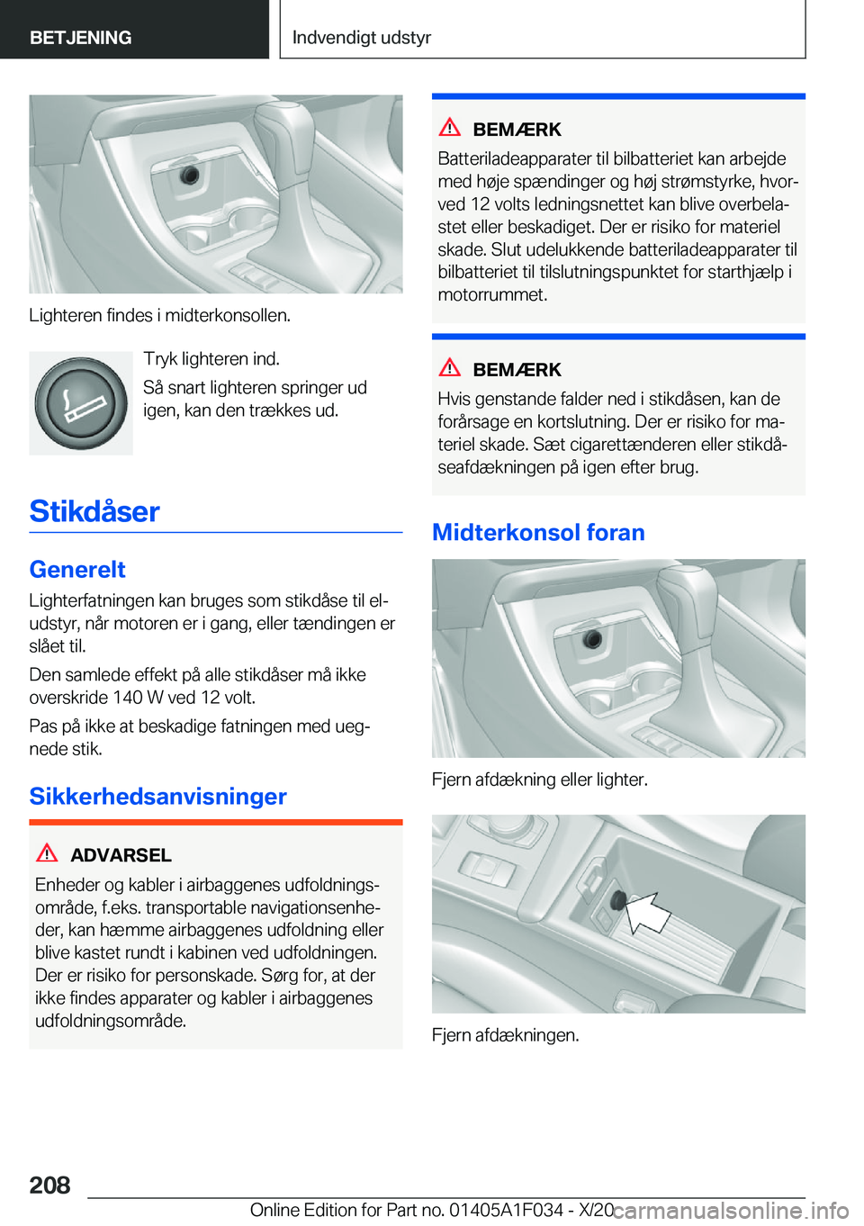 BMW X1 2021  InstruktionsbØger (in Danish) �L�i�g�h�t�e�r�e�n��f�i�n�d�e�s��i��m�i�d�t�e�r�k�o�n�s�o�l�l�e�n�.�T�r�y�k��l�i�g�h�t�e�r�e�n��i�n�d�.
�S�å��s�n�a�r�t��l�i�g�h�t�e�r�e�n��s�p�r�i�n�g�e�r��u�d �i�g�e�n�,��k�a�n��d�e�n��