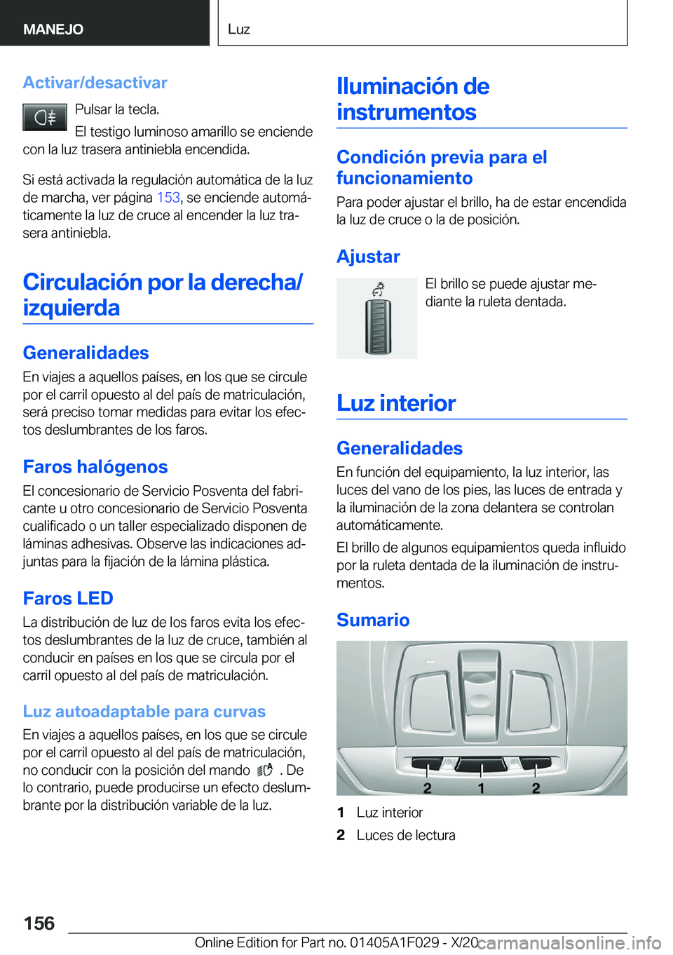BMW X1 2021  Manuales de Empleo (in Spanish) �A�c�t�i�v�a�r�/�d�e�s�a�c�t�i�v�a�r�P�u�l�s�a�r��l�a��t�e�c�l�a�.
�E�l��t�e�s�t�i�g�o��l�u�m�i�n�o�s�o��a�m�a�r�i�l�l�o��s�e��e�n�c�i�e�n�d�e
�c�o�n��l�a��l�u�z��t�r�a�s�e�r�a��a�n�t�i�n�i