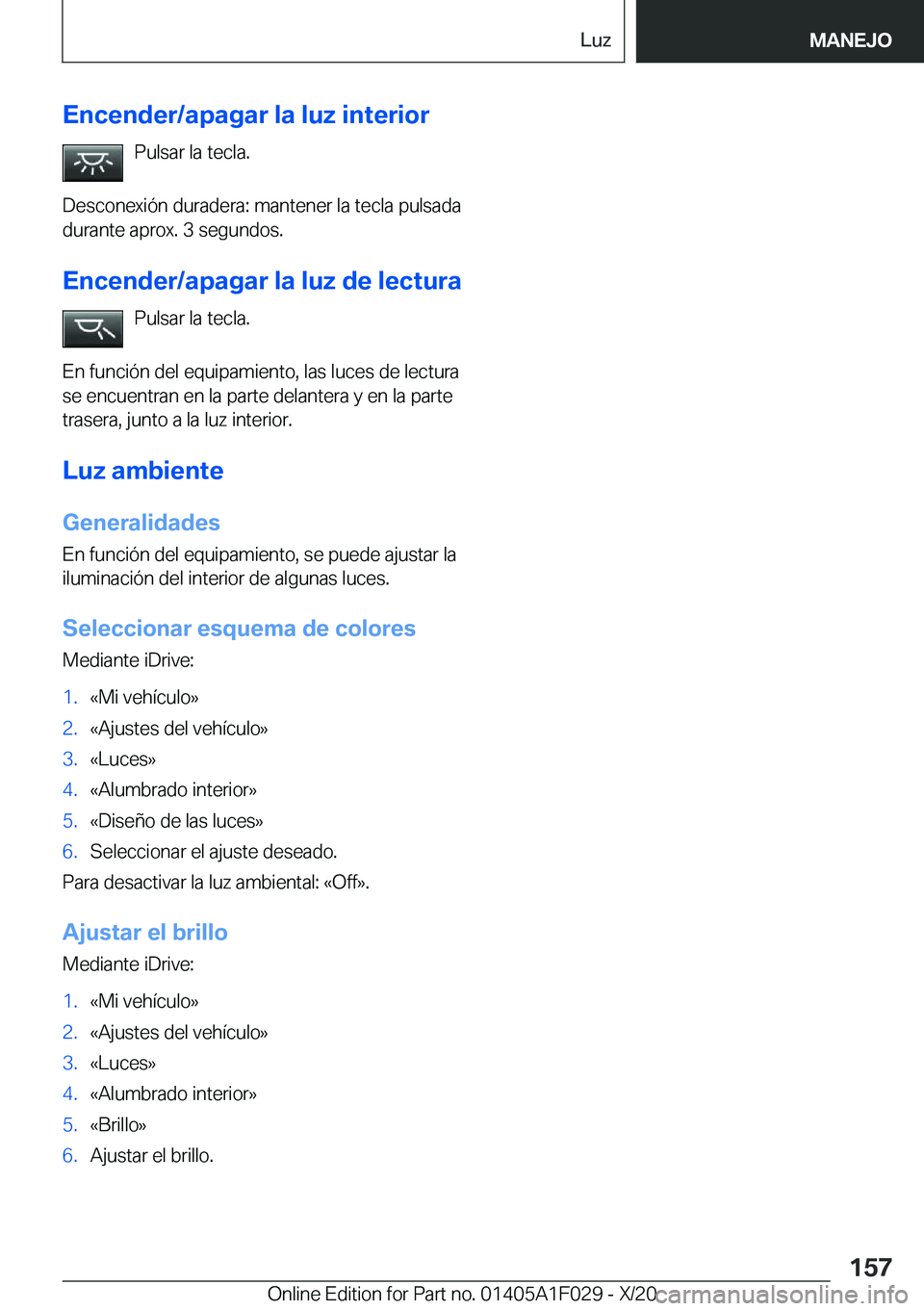 BMW X1 2021  Manuales de Empleo (in Spanish) �E�n�c�e�n�d�e�r�/�a�p�a�g�a�r��l�a��l�u�z��i�n�t�e�r�i�o�r�P�u�l�s�a�r��l�a��t�e�c�l�a�.
�D�e�s�c�o�n�e�x�i�