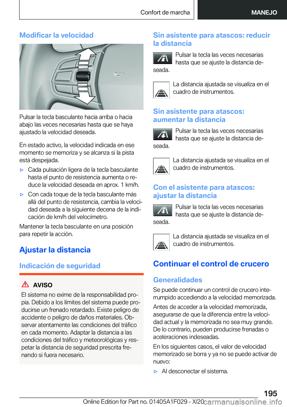 BMW X1 2021  Manuales de Empleo (in Spanish) �M�o�d�i�f�i�c�a�r��l�a��v�e�l�o�c�i�d�a�d
�P�u�l�s�a�r��l�a��t�e�c�l�a��b�a�s�c�u�l�a�n�t�e��h�a�c�i�a��a�r�r�i�b�a��o��h�a�c�i�a�a�b�a�j�o��l�a�s��v�e�c�e�s��n�e�c�e�s�a�r�i�a�s��h�a�s�