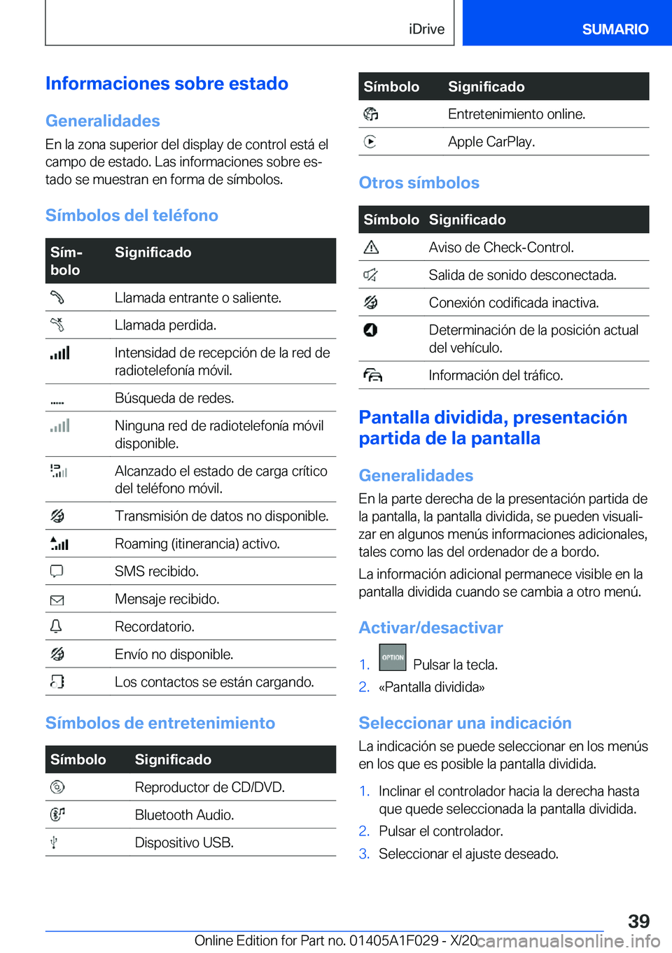 BMW X1 2021  Manuales de Empleo (in Spanish) �I�n�f�o�r�m�a�c�i�o�n�e�s��s�o�b�r�e��e�s�t�a�d�o
�G�e�n�e�r�a�l�i�d�a�d�e�s �E�n��l�a��z�o�n�a��s�u�p�e�r�i�o�r��d�e�l��d�i�s�p�l�a�y��d�e��c�o�n�t�r�o�l��e�s�t�