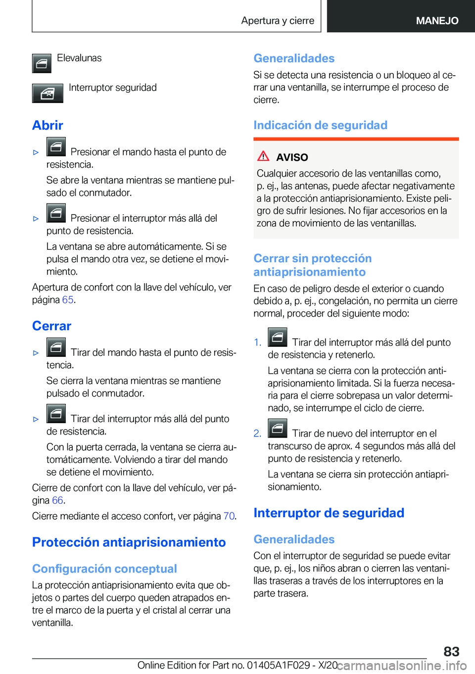 BMW X1 2021  Manuales de Empleo (in Spanish) �E�l�e�v�a�l�u�n�a�s�I�n�t�e�r�r�u�p�t�o�r��s�e�g�u�r�i�d�a�d
�A�b�r�i�rx���P�r�e�s�i�o�n�a�r��e�l��m�a�n�d�o��h�a�s�t�a��e�l��p�u�n�t�o��d�e
�r�e�s�i�s�t�e�n�c�i�a�.
�S�e��a�b�r�e��l�a��