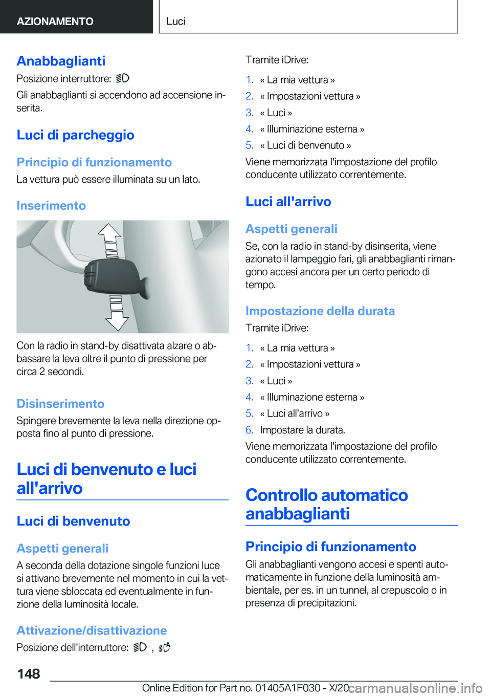 BMW X1 2021  Libretti Di Uso E manutenzione (in Italian) �A�n�a�b�b�a�g�l�i�a�n�t�i
�P�o�s�i�z�i�o�n�e��i�n�t�e�r�r�u�t�t�o�r�e�:��
�
�G�l�i��a�n�a�b�b�a�g�l�i�a�n�t�i��s�i��a�c�c�e�n�d�o�n�o��a�d��a�c�c�e�n�s�i�o�n�e��i�nª
�s�e�r�i�t�a�.
�L�u�c