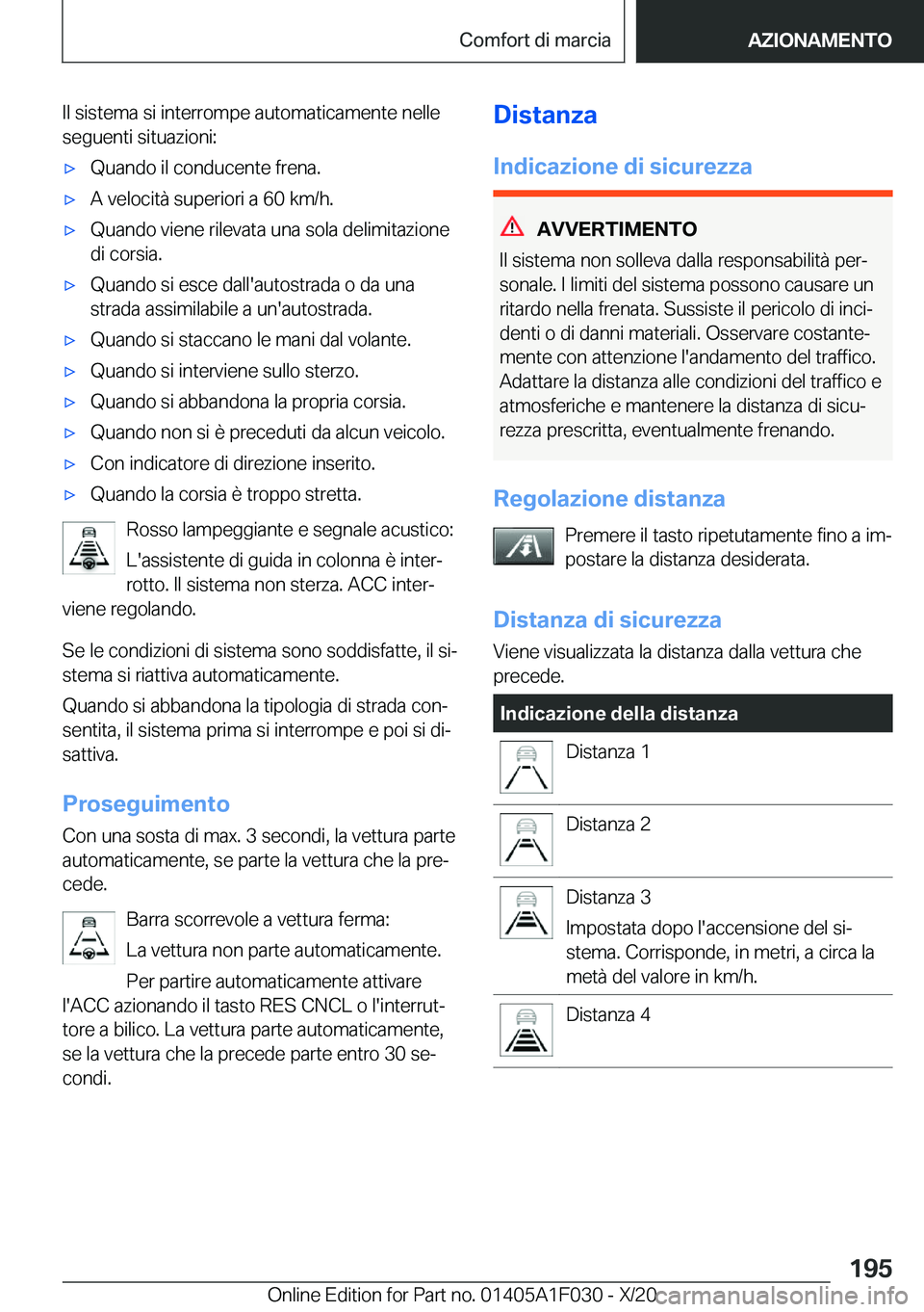 BMW X1 2021  Libretti Di Uso E manutenzione (in Italian) �I�l��s�i�s�t�e�m�a��s�i��i�n�t�e�r�r�o�m�p�e��a�u�t�o�m�a�t�i�c�a�m�e�n�t�e��n�e�l�l�e
�s�e�g�u�e�n�t�i��s�i�t�u�a�z�i�o�n�i�:'x�Q�u�a�n�d�o��i�l��c�o�n�d�u�c�e�n�t�e��f�r�e�n�a�.'x�