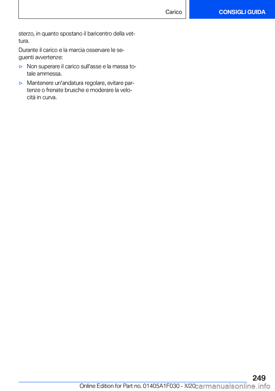 BMW X1 2021  Libretti Di Uso E manutenzione (in Italian) �s�t�e�r�z�o�,��i�n��q�u�a�n�t�o��s�p�o�s�t�a�n�o��i�l��b�a�r�i�c�e�n�t�r�o��d�e�l�l�a��v�e�tª
�t�u�r�a�.
�D�u�r�a�n�t�e��i�l��c�a�r�i�c�o��e��l�a��m�a�r�c�i�a��o�s�s�e�r�v�a�r�e��l�e�