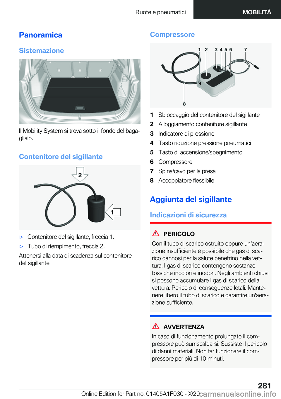 BMW X1 2021  Libretti Di Uso E manutenzione (in Italian) �P�a�n�o�r�a�m�i�c�a�S�i�s�t�e�m�a�z�i�o�n�e
�I�l��M�o�b�i�l�i�t�y��S�y�s�t�e�m��s�i��t�r�o�v�a��s�o�t�t�o��i�l��f�o�n�d�o��d�e�l��b�a�g�aª
�g�l�i�a�i�o�.
�C�o�n�t�e�n�i�t�o�r�e��d�e�l��s