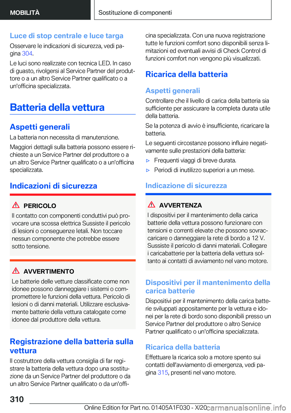 BMW X1 2021  Libretti Di Uso E manutenzione (in Italian) �L�u�c�e��d�i��s�t�o�p��c�e�n�t�r�a�l�e��e��l�u�c�e��t�a�r�g�a�O�s�s�e�r�v�a�r�e��l�e��i�n�d�i�c�a�z�i�o�n�i��d�i��s�i�c�u�r�e�z�z�a�,��v�e�d�i��p�aª�g�i�n�a� �3�0�4�.
�L�e��l�u�c�i��