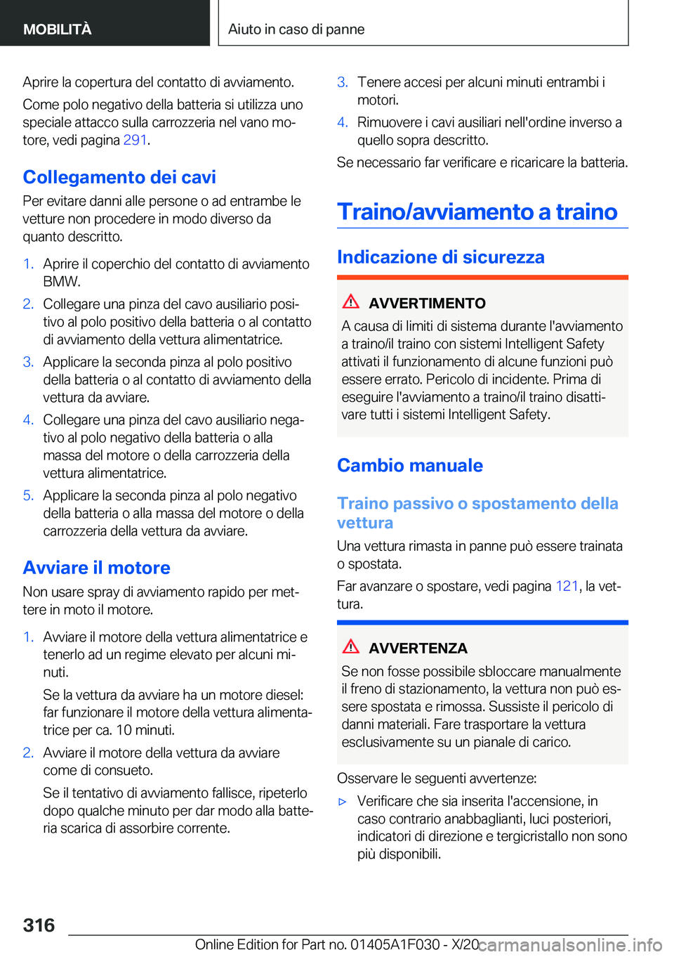 BMW X1 2021  Libretti Di Uso E manutenzione (in Italian) �A�p�r�i�r�e��l�a��c�o�p�e�r�t�u�r�a��d�e�l��c�o�n�t�a�t�t�o��d�i��a�v�v�i�a�m�e�n�t�o�.
�C�o�m�e��p�o�l�o��n�e�g�a�t�i�v�o��d�e�l�l�a��b�a�t�t�e�r�i�a��s�i��u�t�i�l�i�z�z�a��u�n�o �s�p�e
