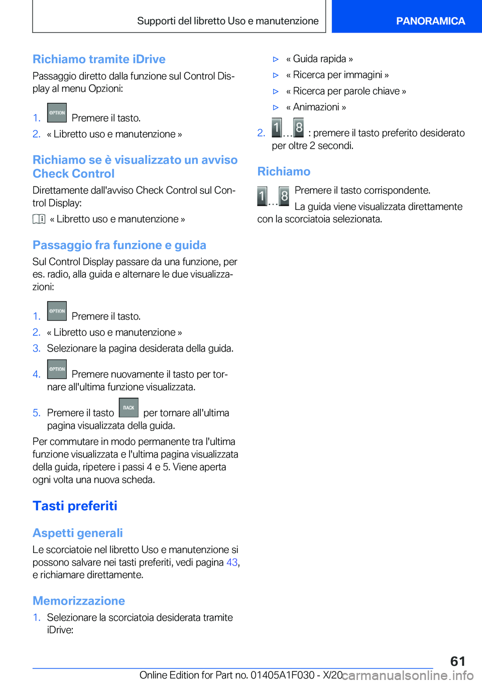 BMW X1 2021  Libretti Di Uso E manutenzione (in Italian) �R�i�c�h�i�a�m�o��t�r�a�m�i�t�e��i�D�r�i�v�e
�P�a�s�s�a�g�g�i�o��d�i�r�e�t�t�o��d�a�l�l�a��f�u�n�z�i�o�n�e��s�u�l��C�o�n�t�r�o�l��D�i�sª
�p�l�a�y��a�l��m�e�n�u��O�p�z�i�o�n�i�:�1�.���P�
