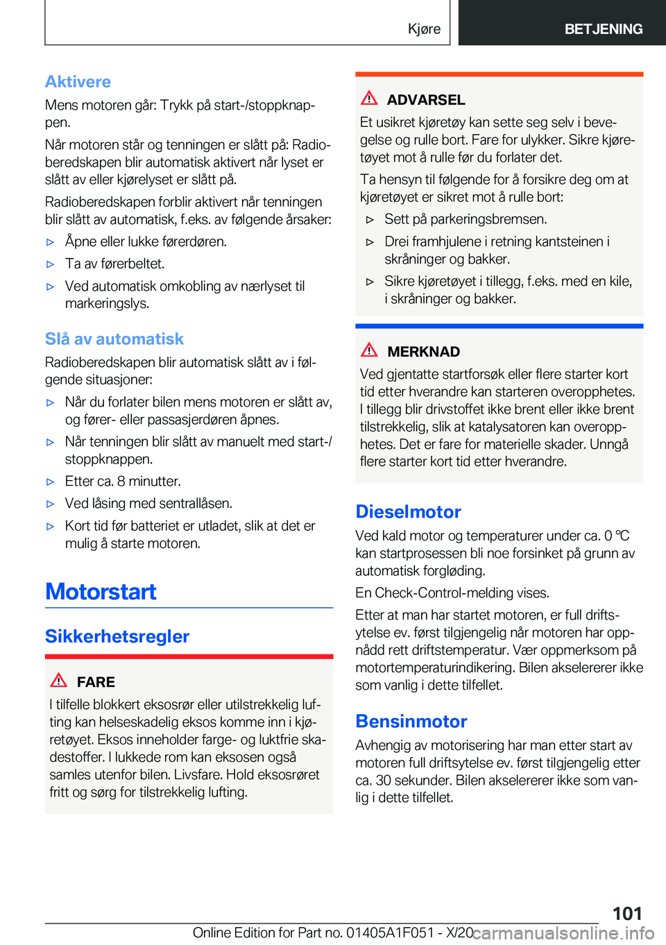 BMW X1 2021  InstruksjonsbØker (in Norwegian) �A�k�t�i�v�e�r�e
�M�e�n�s��m�o�t�o�r�e�n��g�å�r�:��T�r�y�k�k��p�å��s�t�a�r�t�-�/�s�t�o�p�p�k�n�a�pj
�p�e�n�.
�N�å�r��m�o�t�o�r�e�n��s�t�å�r��o�g��t�e�n�n�i�n�g�e�n��e�r��s�l�å�t�t��p