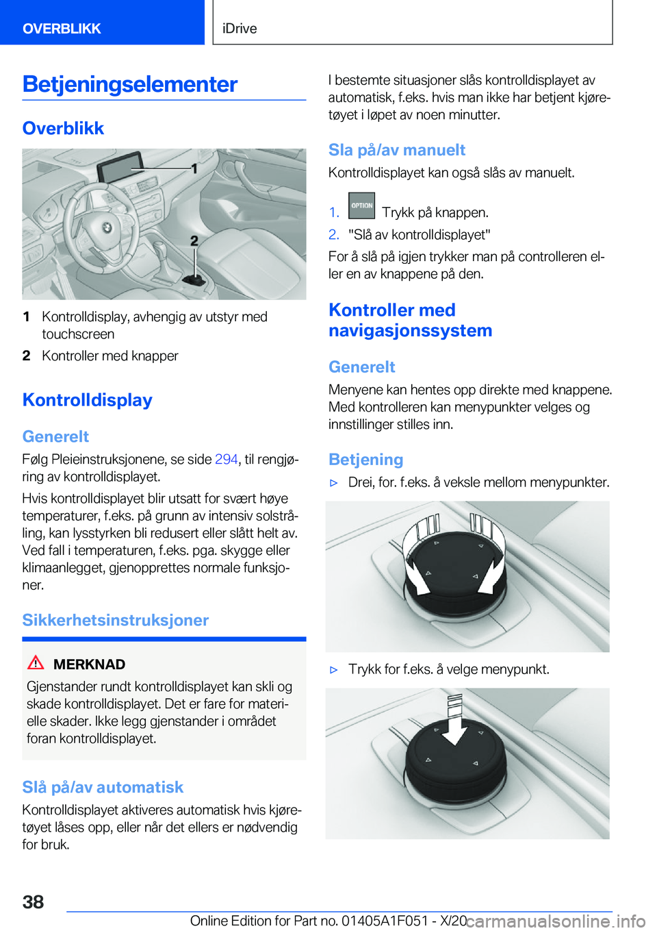 BMW X1 2021  InstruksjonsbØker (in Norwegian) �B�e�t�j�e�n�i�n�g�s�e�l�e�m�e�n�t�e�r
�O�v�e�r�b�l�i�k�k
�1�K�o�n�t�r�o�l�l�d�i�s�p�l�a�y�,��a�v�h�e�n�g�i�g��a�v��u�t�s�t�y�r��m�e�d
�t�o�u�c�h�s�c�r�e�e�n�2�K�o�n�t�r�o�l�l�e�r��m�e�d��k�n�a�