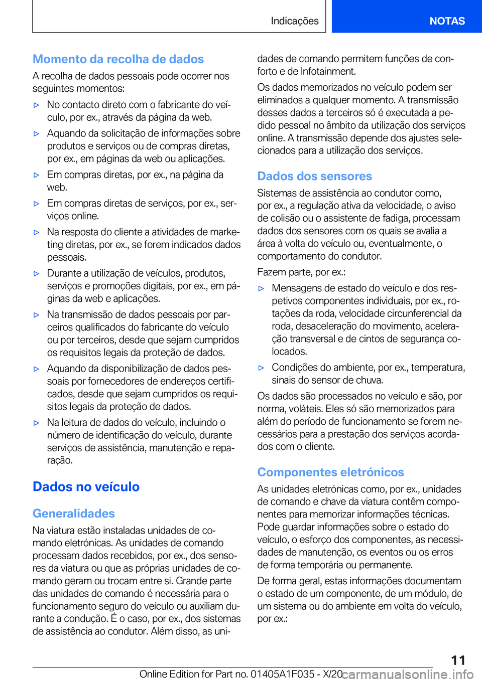 BMW X1 2021  Manual do condutor (in Portuguese) �M�o�m�e�n�t�o��d�a��r�e�c�o�l�h�a��d�e��d�a�d�o�s�A��r�e�c�o�l�h�a��d�e��d�a�d�o�s��p�e�s�s�o�a�i�s��p�o�d�e��o�c�o�r�r�e�r��n�o�s
�s�e�g�u�i�n�t�e�s��m�o�m�e�n�t�o�s�:x�N�o��c�o�n�t�a�