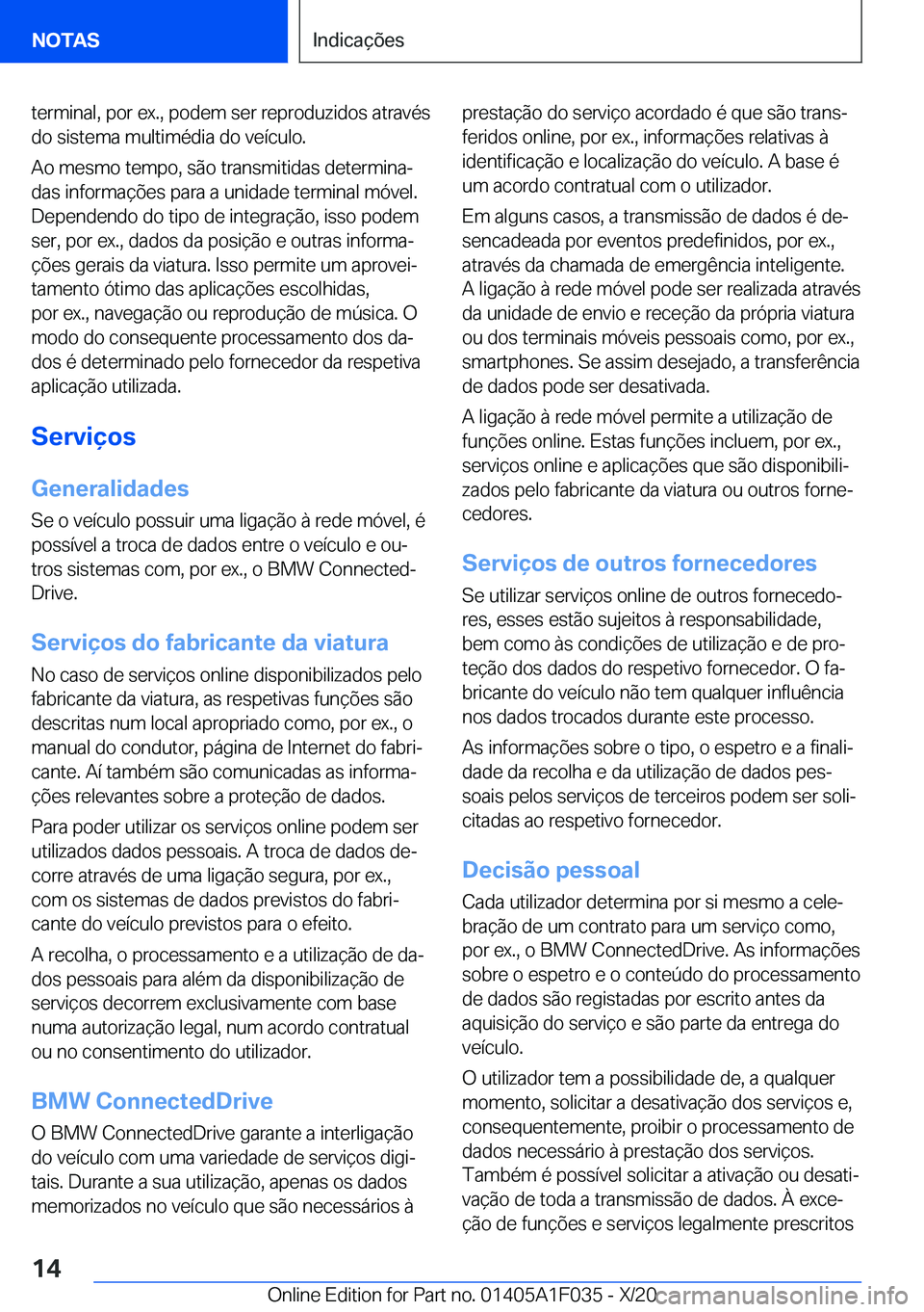 BMW X1 2021  Manual do condutor (in Portuguese) �t�e�r�m�i�n�a�l�,��p�o�r��e�x�.�,��p�o�d�e�m��s�e�r��r�e�p�r�o�d�u�z�i�d�o�s��a�t�r�a�v�é�s
�d�o��s�i�s�t�e�m�a��m�u�l�t�i�m�é�d�i�a��d�o��v�e�