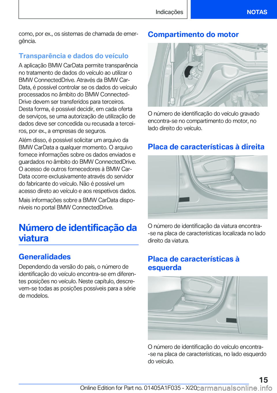 BMW X1 2021  Manual do condutor (in Portuguese) �c�o�m�o�,��p�o�r��e�x�.�,��o�s��s�i�s�t�e�m�a�s��d�e��c�h�a�m�a�d�a��d�e��e�m�e�rª�g�ê�n�c�i�a�.
�T�r�a�n�s�p�a�r�ê�n�c�i�a��e��d�a�d�o�s��d�o��v�e�