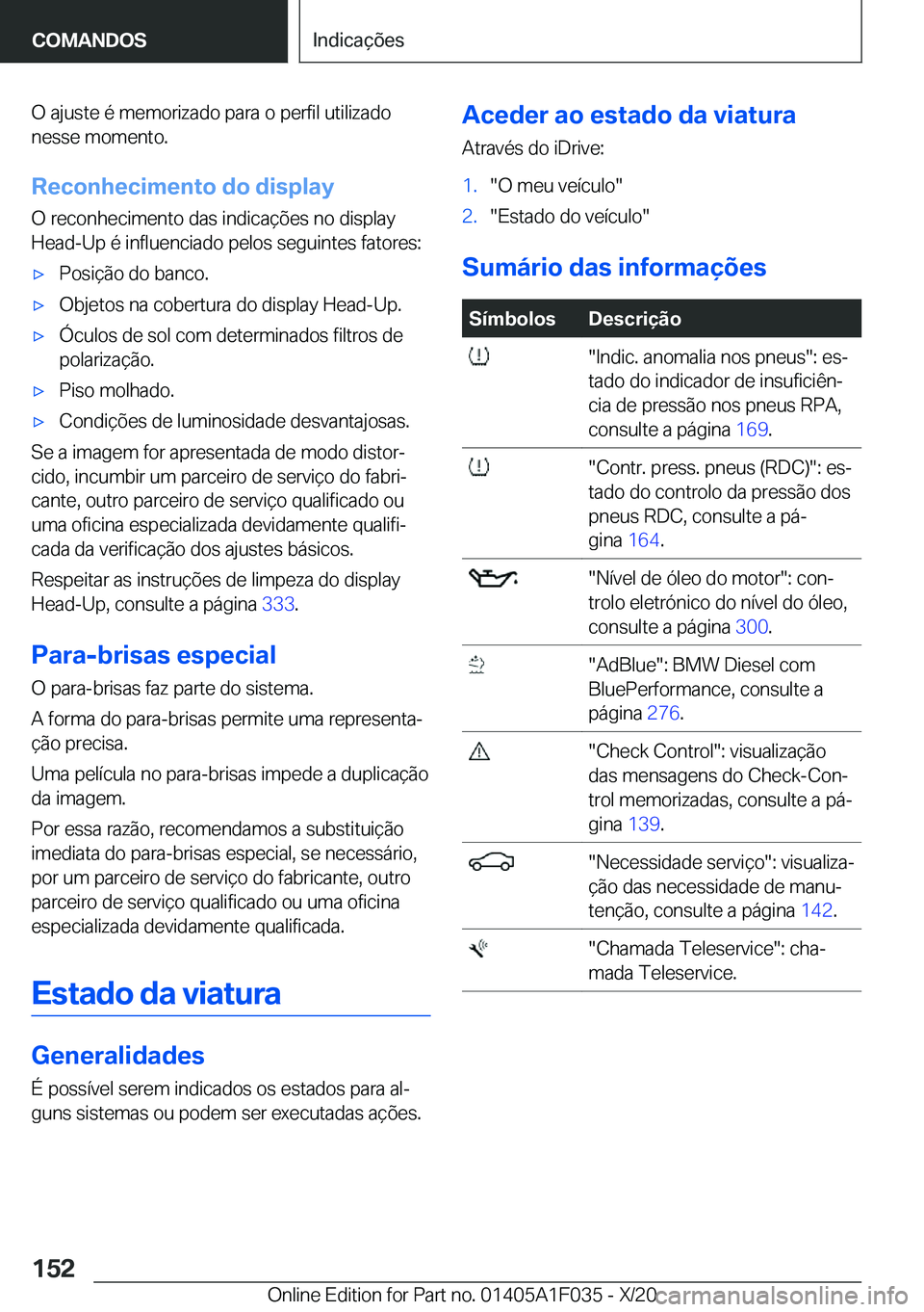 BMW X1 2021  Manual do condutor (in Portuguese) �O��a�j�u�s�t�e��é��m�e�m�o�r�i�z�a�d�o��p�a�r�a��o��p�e�r�f�i�l��u�t�i�l�i�z�a�d�o�n�e�s�s�e��m�o�m�e�n�t�o�.
�R�e�c�o�n�h�e�c�i�m�e�n�t�o��d�o��d�i�s�p�l�a�y�O��r�e�c�o�n�h�e�c�i�m�e�n�t