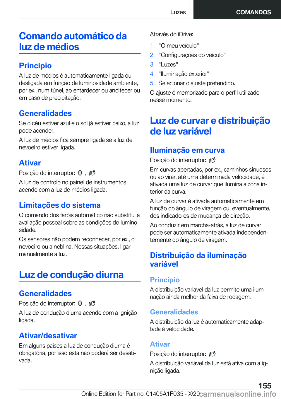 BMW X1 2021  Manual do condutor (in Portuguese) �C�o�m�a�n�d�o��a�u�t�o�m�á�t�i�c�o��d�a
�l�u�z��d�e��m�é�d�i�o�s
�P�r�i�n�c�