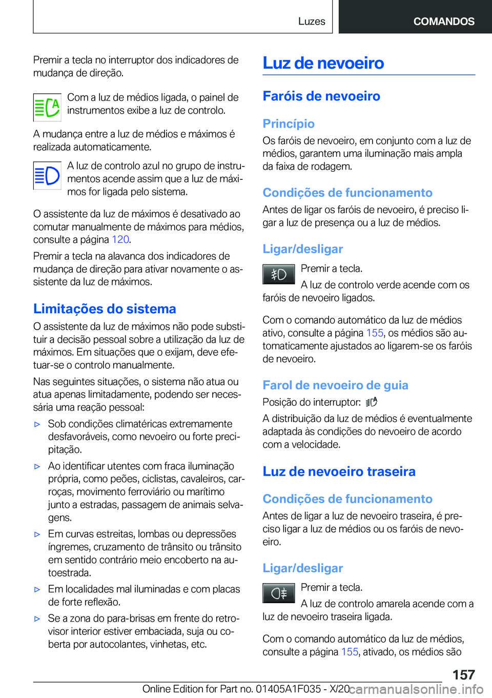 BMW X1 2021  Manual do condutor (in Portuguese) �P�r�e�m�i�r��a��t�e�c�l�a��n�o��i�n�t�e�r�r�u�p�t�o�r��d�o�s��i�n�d�i�c�a�d�o�r�e�s��d�e
�m�u�d�a�n�