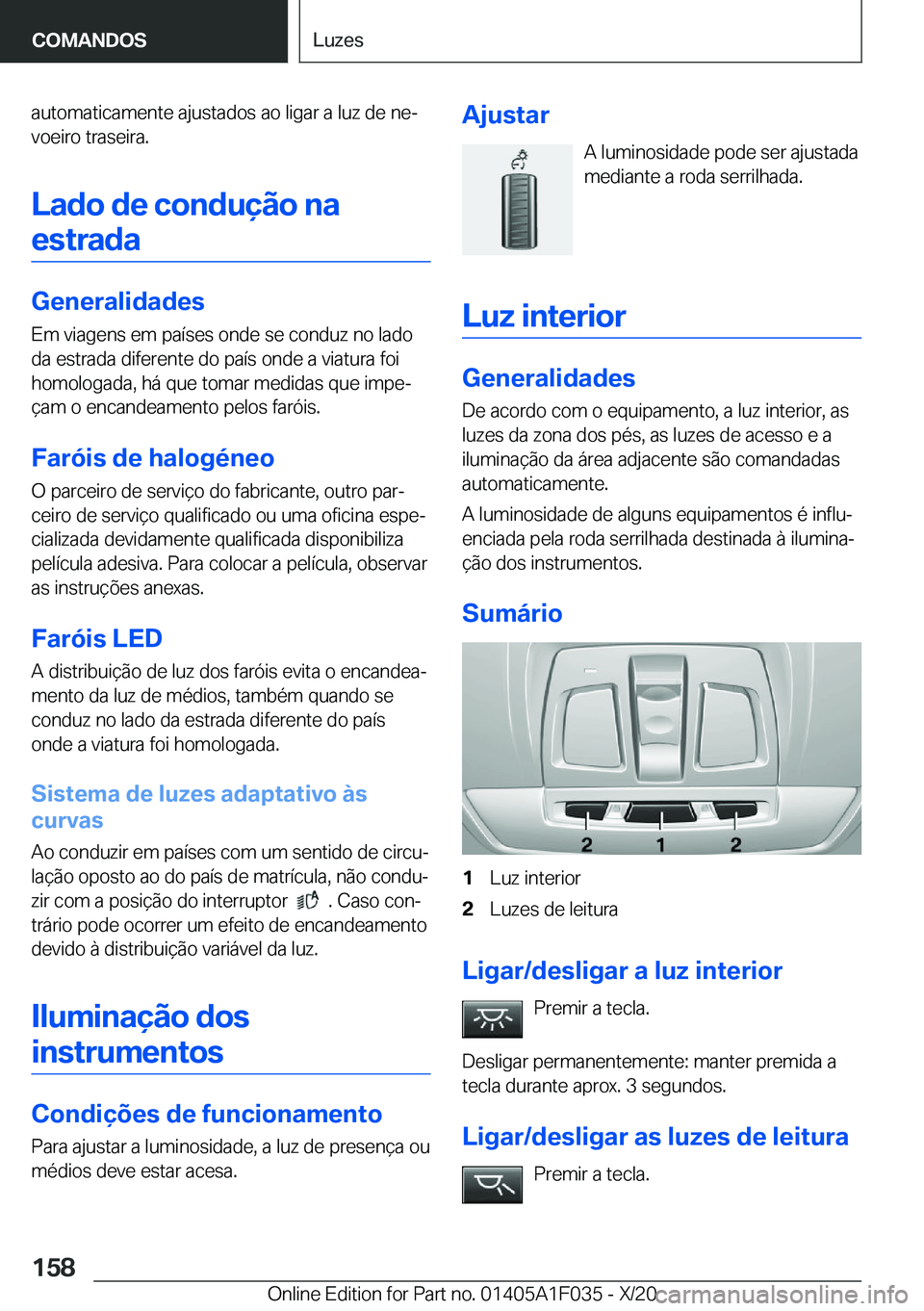 BMW X1 2021  Manual do condutor (in Portuguese) �a�u�t�o�m�a�t�i�c�a�m�e�n�t�e��a�j�u�s�t�a�d�o�s��a�o��l�i�g�a�r��a��l�u�z��d�e��n�eª�v�o�e�i�r�o��t�r�a�s�e�i�r�a�.
�L�a�d�o��d�e��c�o�n�d�u�