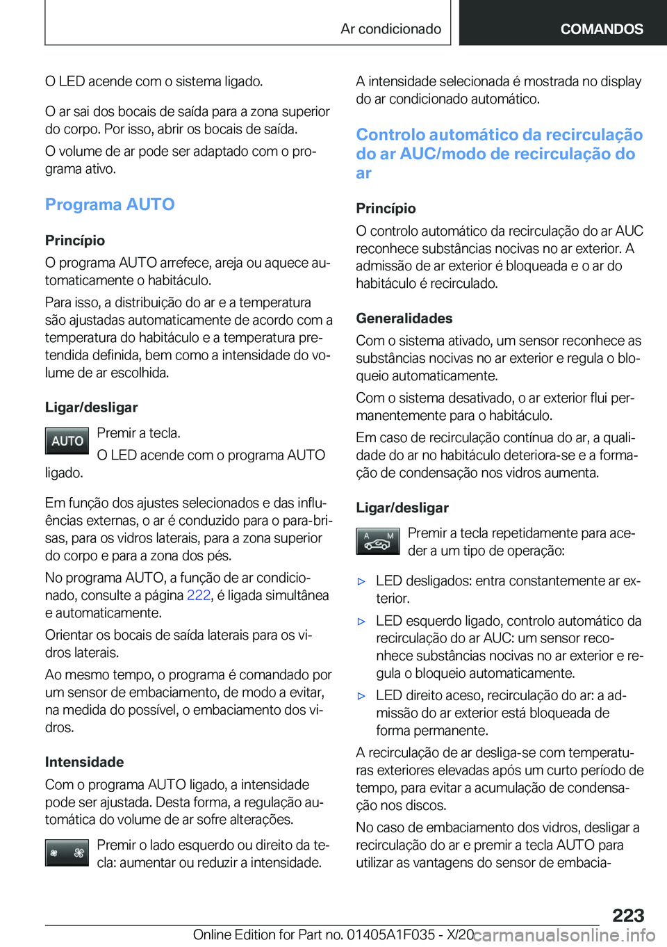 BMW X1 2021  Manual do condutor (in Portuguese) �O��L�E�D��a�c�e�n�d�e��c�o�m��o��s�i�s�t�e�m�a��l�i�g�a�d�o�.
�O��a�r��s�a�i��d�o�s��b�o�c�a�i�s��d�e��s�a�