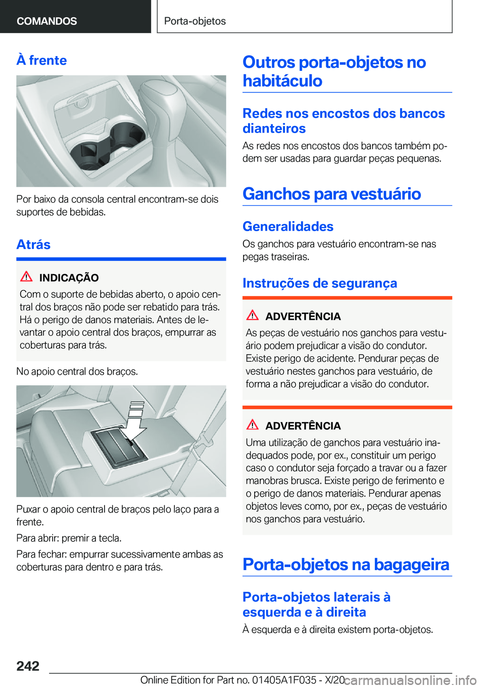 BMW X1 2021  Manual do condutor (in Portuguese) �À��f�r�e�n�t�e
�P�o�r��b�a�i�x�o��d�a��c�o�n�s�o�l�a��c�e�n�t�r�a�l��e�n�c�o�n�t�r�a�m�-�s�e��d�o�i�s
�s�u�p�o�r�t�e�s��d�e��b�e�b�i�d�a�s�.
�A�t�r�á�s
�I�N�D�I�C�A�