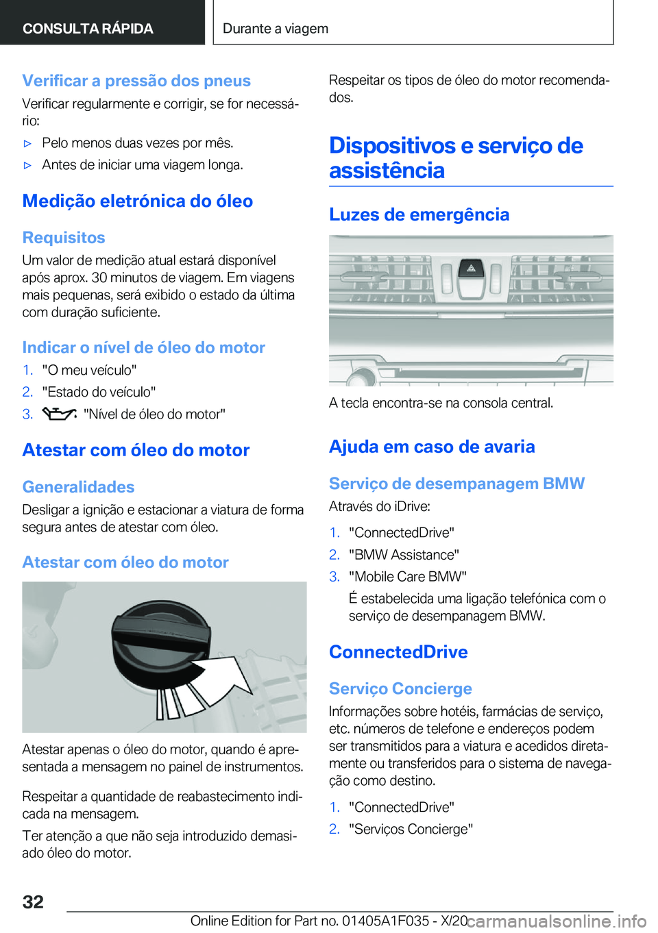 BMW X1 2021  Manual do condutor (in Portuguese) �V�e�r�i�f�i�c�a�r��a��p�r�e�s�s�ã�o��d�o�s��p�n�e�u�s�V�e�r�i�f�i�c�a�r��r�e�g�u�l�a�r�m�e�n�t�e��e��c�o�r�r�i�g�i�r�,��s�e��f�o�r��n�e�c�e�s�s�áª�r�i�o�:x�P�e�l�o��m�e�n�o�s��d�u�a�