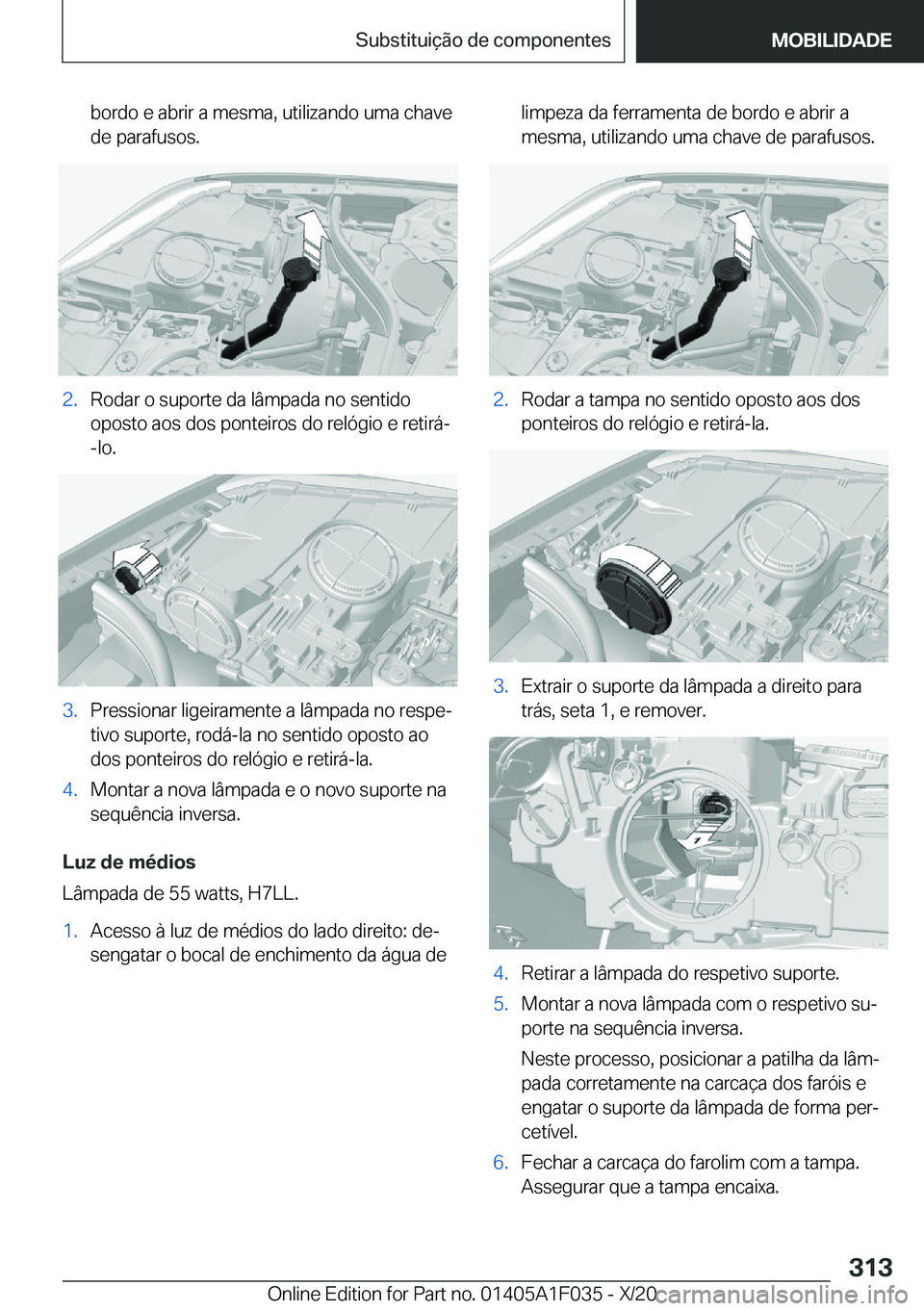 BMW X1 2021  Manual do condutor (in Portuguese) �b�o�r�d�o��e��a�b�r�i�r��a��m�e�s�m�a�,��u�t�i�l�i�z�a�n�d�o��u�m�a��c�h�a�v�e�d�e��p�a�r�a�f�u�s�o�s�.�2�.�R�o�d�a�r��o��s�u�p�o�r�t�e��d�a��l�â�m�p�a�d�a��n�o��s�e�n�t�i�d�o
�o�p�o�s