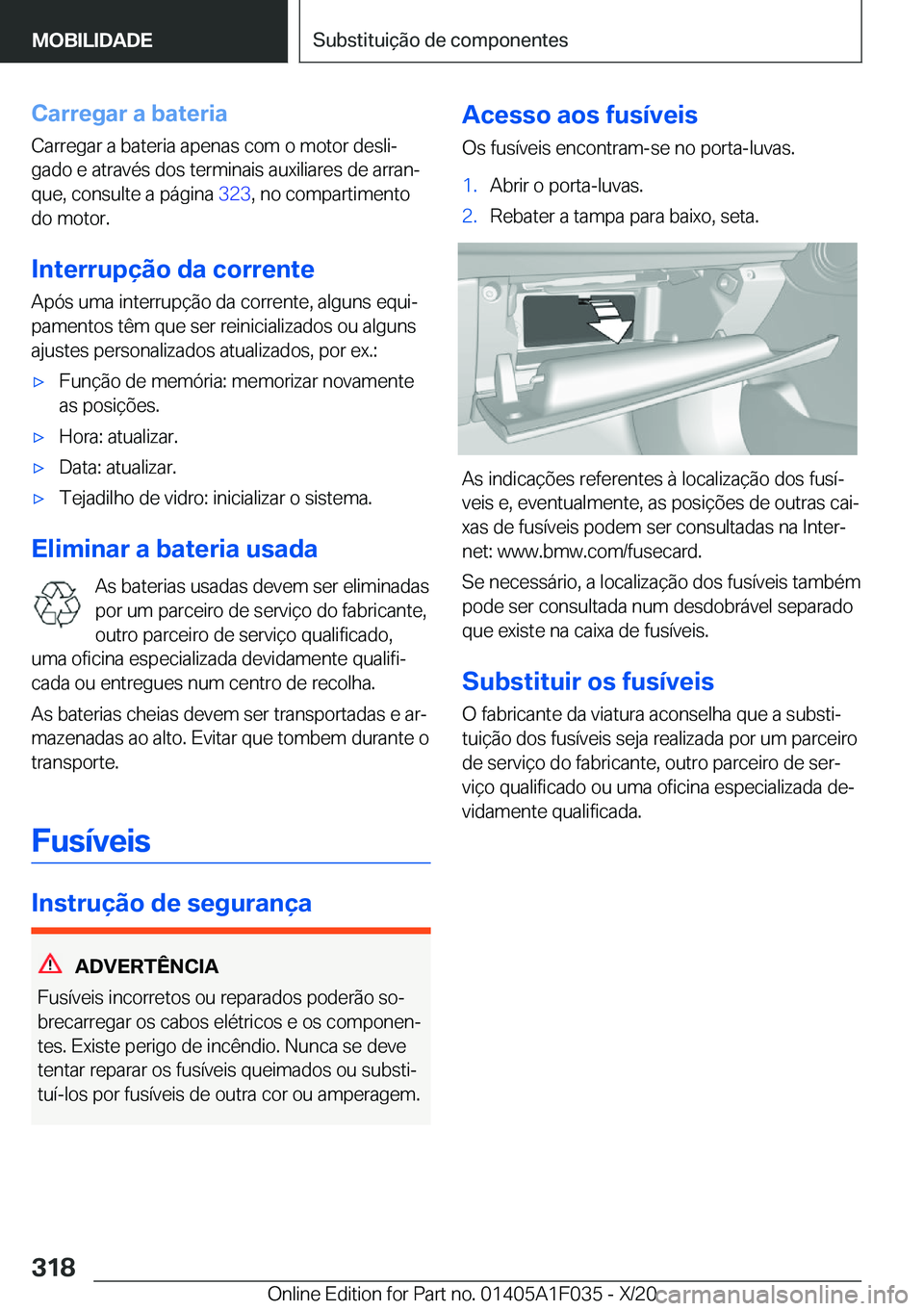 BMW X1 2021  Manual do condutor (in Portuguese) �C�a�r�r�e�g�a�r��a��b�a�t�e�r�i�a
�C�a�r�r�e�g�a�r��a��b�a�t�e�r�i�a��a�p�e�n�a�s��c�o�m��o��m�o�t�o�r��d�e�s�l�iª
�g�a�d�o��e��a�t�r�a�v�é�s��d�o�s��t�e�r�m�i�n�a�i�s��a�u�x�i�l�i�a