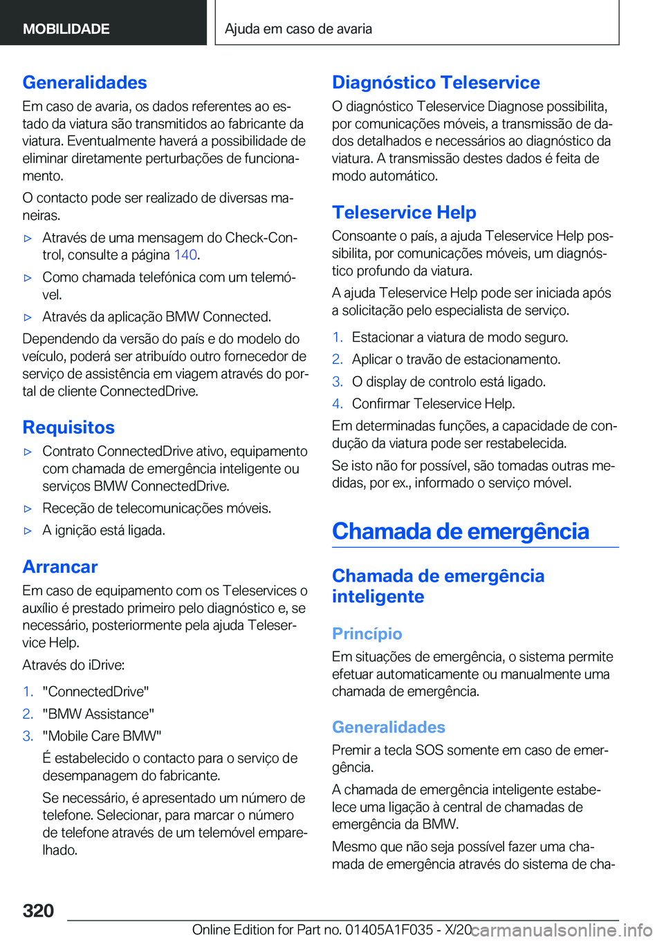 BMW X1 2021  Manual do condutor (in Portuguese) �G�e�n�e�r�a�l�i�d�a�d�e�s
�E�m��c�a�s�o��d�e��a�v�a�r�i�a�,��o�s��d�a�d�o�s��r�e�f�e�r�e�n�t�e�s��a�o��e�sª
�t�a�d�o��d�a��v�i�a�t�u�r�a��s�ã�o��t�r�a�n�s�m�i�t�i�d�o�s��a�o��f�a�b�r