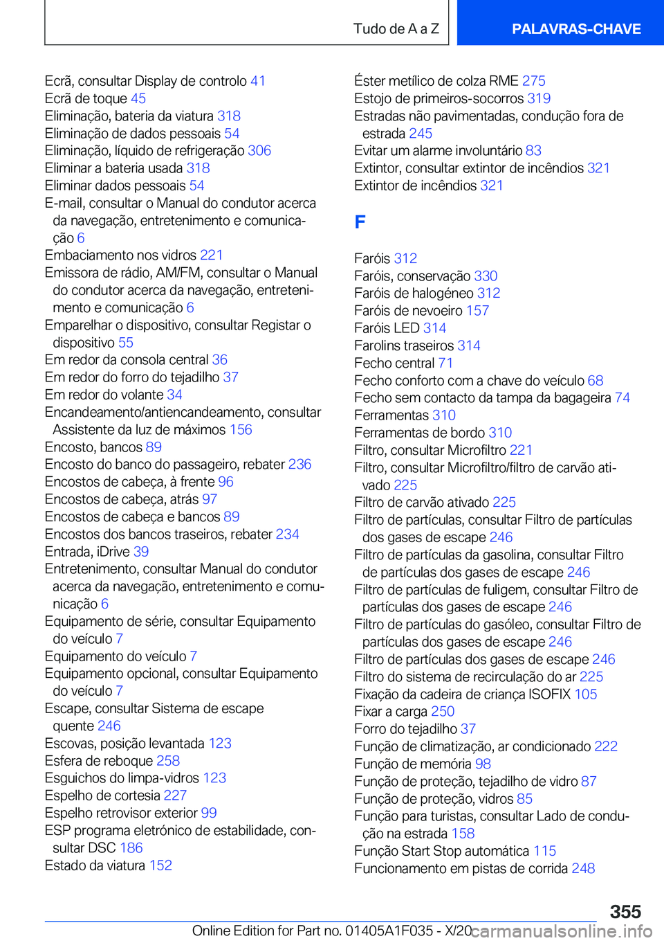 BMW X1 2021  Manual do condutor (in Portuguese) �E�c�r�ã�,��c�o�n�s�u�l�t�a�r��D�i�s�p�l�a�y��d�e��c�o�n�t�r�o�l�o��4�1�
�E�c�r�ã��d�e��t�o�q�u�e� �4�5�
�E�l�i�m�i�n�a�