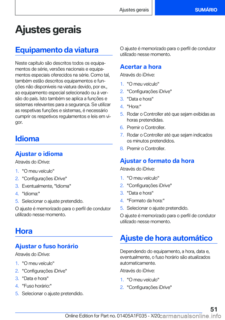 BMW X1 2021  Manual do condutor (in Portuguese) �A�j�u�s�t�e�s��g�e�r�a�i�s�E�q�u�i�p�a�m�e�n�t�o��d�a��v�i�a�t�u�r�a
�N�e�s�t�e��c�a�p�
