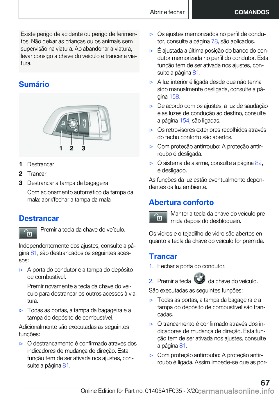 BMW X1 2021  Manual do condutor (in Portuguese) �E�x�i�s�t�e��p�e�r�i�g�o��d�e��a�c�i�d�e�n�t�e��o�u��p�e�r�i�g�o��d�e��f�e�r�i�m�e�nª�t�o�s�.��N�ã�o��d�e�i�x�a�r��a�s��c�r�i�a�n�