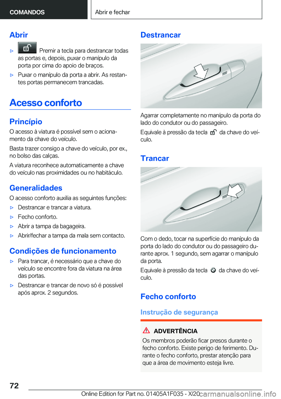 BMW X1 2021  Manual do condutor (in Portuguese) �A�b�r�i�rx���P�r�e�m�i�r��a��t�e�c�l�a��p�a�r�a��d�e�s�t�r�a�n�c�a�r��t�o�d�a�s
�a�s��p�o�r�t�a�s��e�,��d�e�p�o�i�s�,��p�u�x�a�r��o��m�a�n�
