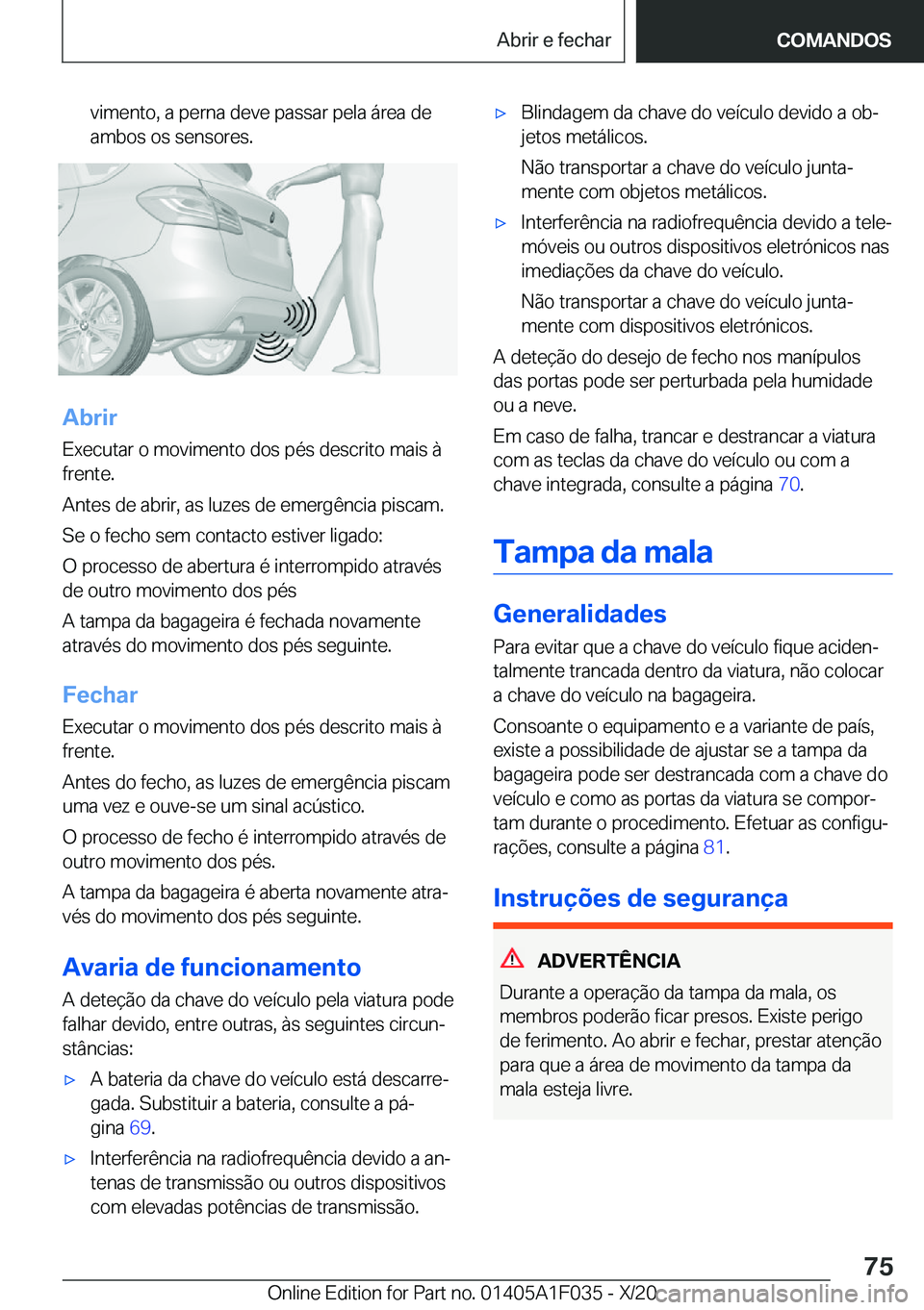 BMW X1 2021  Manual do condutor (in Portuguese) �v�i�m�e�n�t�o�,��a��p�e�r�n�a��d�e�v�e��p�a�s�s�a�r��p�e�l�a��á�r�e�a��d�e
�a�m�b�o�s��o�s��s�e�n�s�o�r�e�s�.
�A�b�r�i�r
�E�x�e�c�u�t�a�r��o��m�o�v�i�m�e�n�t�o��d�o�s��p�é�s��d�e�s�c�