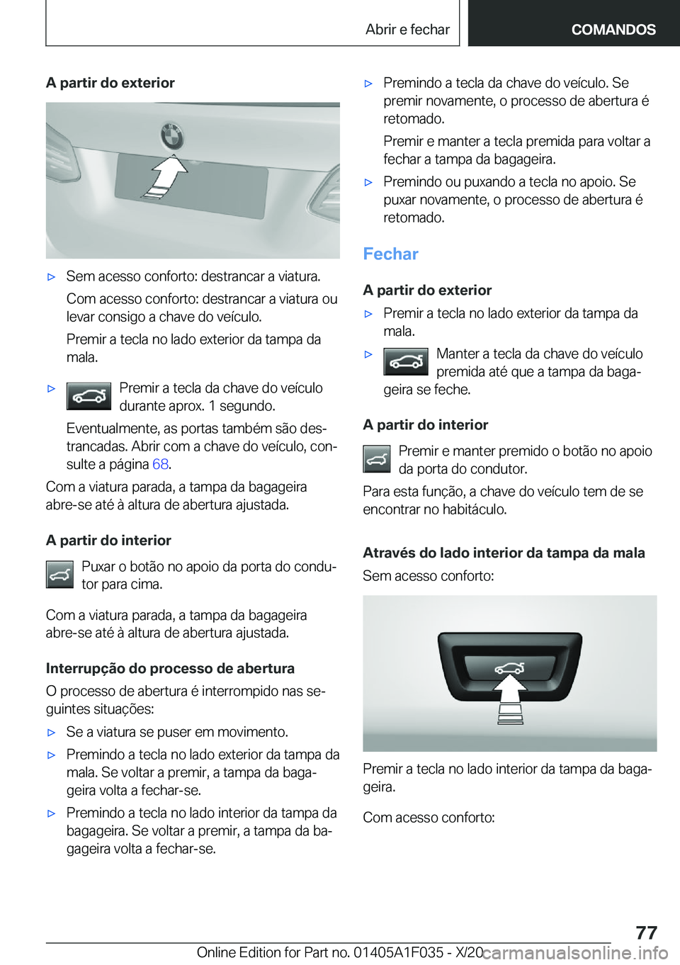 BMW X1 2021  Manual do condutor (in Portuguese) �A��p�a�r�t�i�r��d�o��e�x�t�e�r�i�o�rx�S�e�m��a�c�e�s�s�o��c�o�n�f�o�r�t�o�:��d�e�s�t�r�a�n�c�a�r��a��v�i�a�t�u�r�a�.
�C�o�m��a�c�e�s�s�o��c�o�n�f�o�r�t�o�:��d�e�s�t�r�a�n�c�a�r��a��v�i�